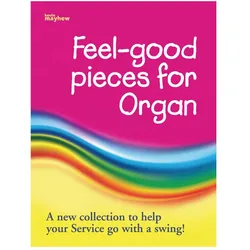 Feel-good Pieces for organ A New Collection To Help Your Service Go With A Swing, Fachbücher