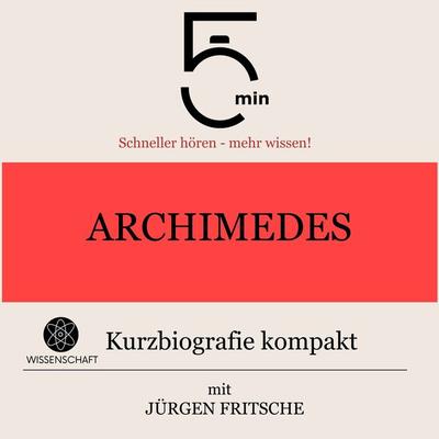 Archimedes: Kurzbiografie kompakt - 5 Minuten,5 Minuten Biografien,Jürgen Fritsche, Audio, 9783754504116