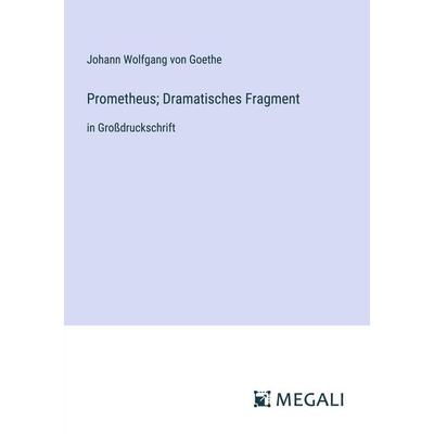 Prometheus; Dramatisches Fragment, Taschenbuch von Johann Wolfgang von Goethe, Megali Verlag, 978-3-387-32808-0