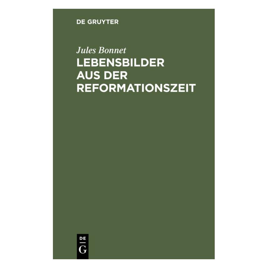 De Gruyter Bonnet:Lebensbilder aus der Reformation (Deutsch, Jules Bonnet, 1864) (67769931)