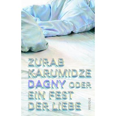 Dagny oder Ein Fest der Liebe, Taschenbuch von Zurab Karumidze, Weidle, 978-3-8353-7587-1