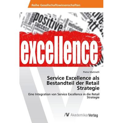 Service Excellence als Bestandteil der Retail Strategie, Taschenbuch von Pietro Martinelli, AV Akademikerverlag, 978-3-330-52123-0