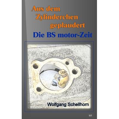 Aus dem Zylinderchen geplaudert, Taschenbuch von Wolfgang Schellhorn, BS Motor, 978-3-944667-36-2