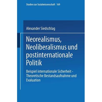 Neorealismus, Neoliberalismus und postinternationale Politik, Taschenbuch von Alexander Siedschlag, VS Verlag für Sozialwissenschaften,