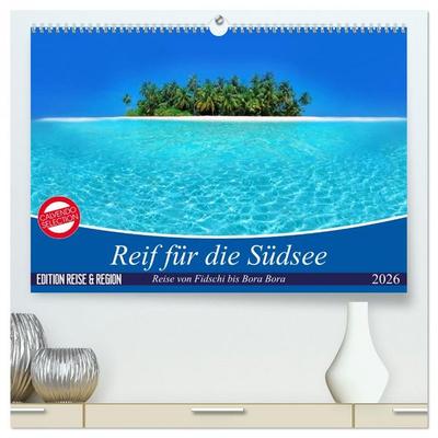 Reif für die Südsee. Reise von Fidschi bis Bora Bora (hochwertiger Premium Wandkalender 2026 DIN A2 quer), Kunstdruck in Hochglanz