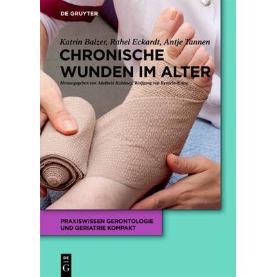 Chronische Wunden im Alter, Taschenbuch von Katrin Balzer,Rahel Eckardt-Felmberg,Antje Tannen, De Gruyter, 978-3-11-050123-0