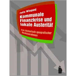 Kommunale Finanzkrise und lokale Austerität, Fachbücher von Felix Wiegand