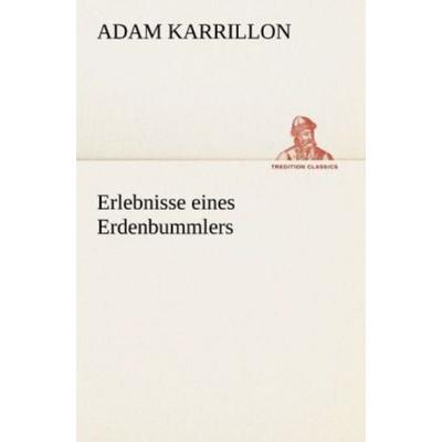 Erlebnisse eines Erdenbummlers, Taschenbuch von Adam Karrillon, Tredition, 978-3-8424-9112-0
