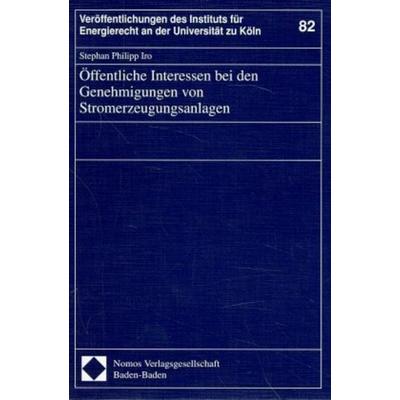 Öffentliche Interessen bei den Genehmigungen von Stromerzeugungsanlagen, Taschenbuch von Stephan Ph. Iro, Nomos, 978-3-7890-4939-2