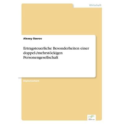 Ertragsteuerliche Besonderheiten einer doppel-/mehrstöckigen Personengesellschaft, Taschenbuch von Alexey Ozerov, GRIN, 978-3-8386-4186-7