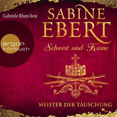 Schwert und Krone - Meister der Täuschung - Sabine Ebert, Audio, 9783732451562