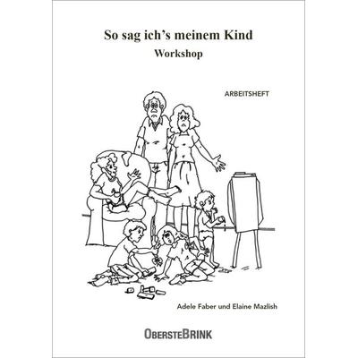 So sag ich's meinem Kind Workshop, Taschenbuch von Adele Faber,Elaine Mazlish, Oberstebrink, 978-3-934333-90-1