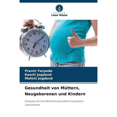 Gesundheit von Müttern, Neugeborenen und Kindern, Taschenbuch von Pravin Yerpude,Keerti Jogdand,Mohini Jogdand, Verlag Unser Wissen, 978-620-9-82971-0