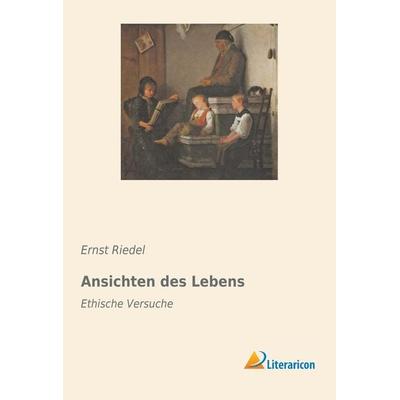 Ansichten des Lebens, Taschenbuch von Ernst Riedel, Literaricon, 978-3-95913-660-0