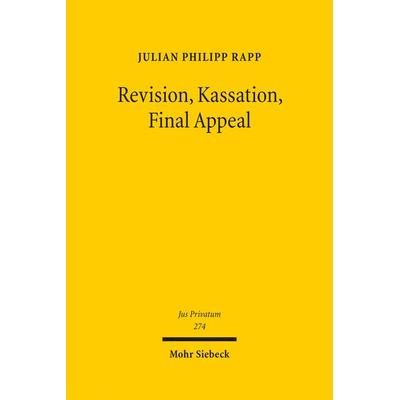 Revision, Kassation, Final Appeal, Gebundene Ausgabe von Julian Philipp Rapp, Mohr Siebeck, 978-3-16-162776-7