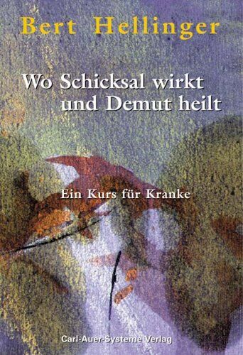 Bert Hellinger - Wo Schicksal wirkt und Demut heilt: Ein Kurs für Kranke - Preis vom 09.10.2026 07:28:09 h