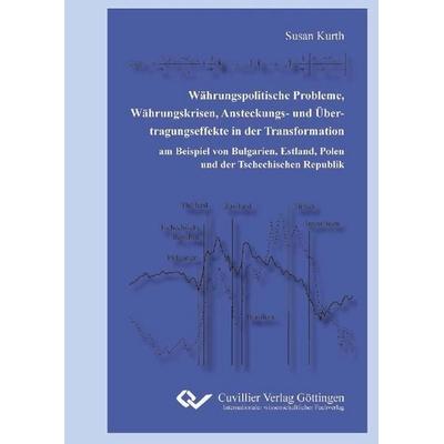 Währungspolitische Probleme, Währungskrisen, Ansteckungs- und Übertragungseffekte in der Transformation am Beispiel von Bulgarien, Estland, Polen und
