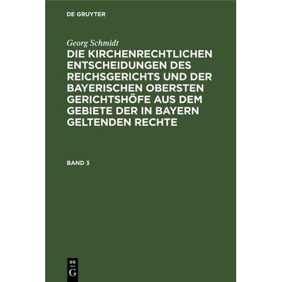 Georg Schmidt: Die kirchenrechtlichen Entscheidungen des Reichsgerichts... / Georg Schmidt: Die kirchenrechtlichen Entscheidungen des