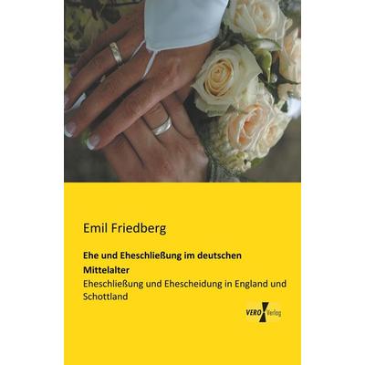 Ehe und Eheschließung im deutschen Mittelalter, Taschenbuch von Emil Friedberg, BoD - Books on Demand, 978-3-95738-031-9