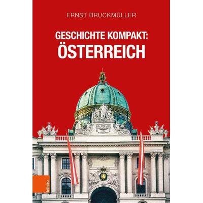 Geschichte kompakt: Österreich, Taschenbuch von Ernst Bruckmüller, Böhlau Verlag, 978-3-205-21312-3