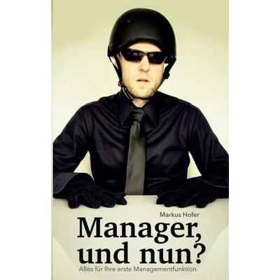 Manager, und nun?, Taschenbuch von Markus Hofer, Buchschmiede, 978-3-99084-687-2