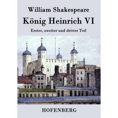 König Heinrich VI., Taschenbuch von William Shakespeare, BoD - Books on Demand, 978-3-8430-4306-9