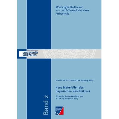 Neue Materialien des Bayerischen Neolithikums, Taschenbuch von Joachim Pechtl,Thomas Link,Ludwig Husty, Würzburg University Press, 978-3-95826-044-3