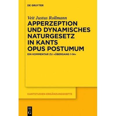 Apperzeption und dynamisches Naturgesetz in Kants Opus postumum, Gebundene Ausgabe von Veit Justus Rollmann, De Gruyter, 978-3-11-041983-2