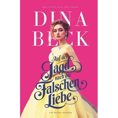 Auf der Jagd nach der falschen Liebe, Taschenbuch von Dina Beck, Tolino media, 978-3-7546-7321-8