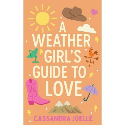 A Weather Girl's Guide to Love, Taschenbuch von Cassandra Joelle, Cassandra Joelle