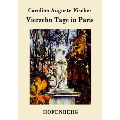 Vierzehn Tage in Paris, Taschenbuch von Caroline Auguste Fischer, Hofenberg, 978-3-8430-9497-9