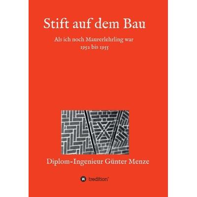 Stift auf dem Bau, Taschenbuch von Günter Menze, Tredition, 978-3-7482-8020-0