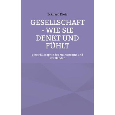 Gesellschaft - Wie sie denkt und fühlt, Taschenbuch von Eckhard Dietz, BoD – Books on Demand, 978-3-7597-0457-3