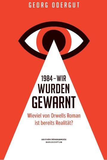 Odergut Georg - 1984 – Wir wurden gewarnt: Wieviel von Orwells Roman ist bereits Realität? (Edition Sonderwege bei Manuscriptum) - Preis vom 30.09.2026 09:01:18 h