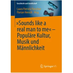 'Sounds like a real man to me' - Populäre Kultur, Musik und Männlichkeit, Fachbücher von Florian Heesch, Laura Patrizia Fleischer
