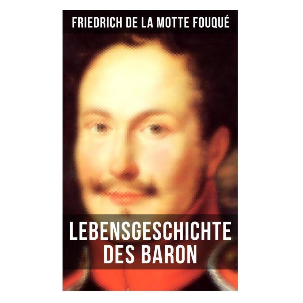 Musaicum Books Lebensgeschichte des Baron Friedrich de La Motte Fouqué (Friedrich de la Motte Fouqué) (56917103)