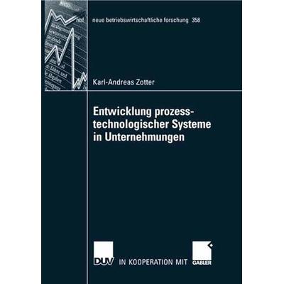 Entwicklung prozesstechnologischer Systeme in Unternehmungen, Taschenbuch von Karl-Andreas Zotter, Deutscher Universitätsverlag, 978-3-8350-0827-4