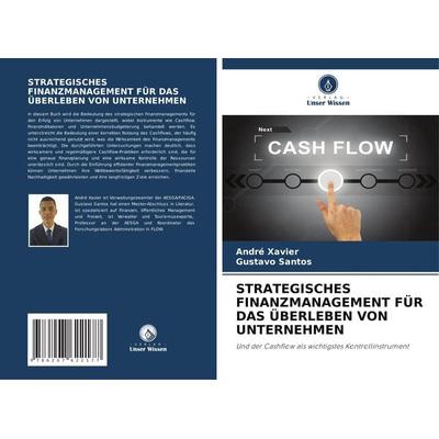 Strategisches Finanzmanagement für das Überleben von Unternehmen, Taschenbuch von André Xavier,Gustavo Santos, Verlag Unser Wissen, 978-620-7-62217-7