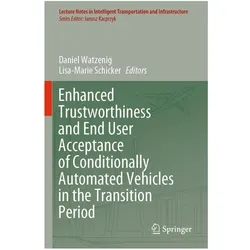 Enhanced Trustworthiness and End User Acceptance of Conditionally Automated Vehicles in the Transiti, Fachbücher von Daniel Watzenig