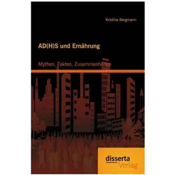 AD(H)S und Ernährung: Mythen, Fakten, Zusammenhänge, Ratgeber von Kristina Bergmann