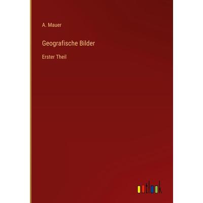 Geografische Bilder, Gebundene Ausgabe von A. Mauer, Outlook, 978-3-368-26801-5