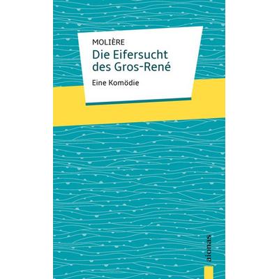 Die Eifersucht des Gros-René. Molière: Eine Komödie, Taschenbuch von Jean-Baptiste Molière, Aionas Verlag, 978-3-946571-85-8