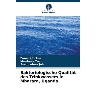Bakteriologische Qualität des Trinkwassers in Mbarara, Uganda, Taschenbuch von Zamari Jockus,Mwebesa Tom,Ssempebwa John, Verlag Unser Wissen,