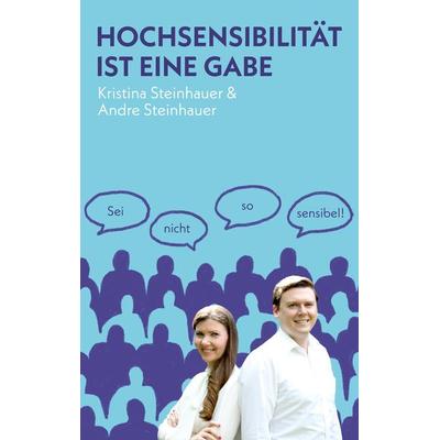 Hochsensibilität ist eine Gabe, Taschenbuch von Kristina Steinhauer,Andre Steinhauer, Tredition, 978-3-347-99180-4