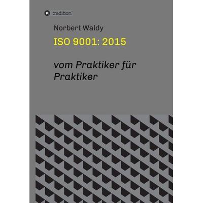 ISO 9001: 2015, Gebundene Ausgabe von Norbert Waldy, Tredition, 978-3-7323-3353-0