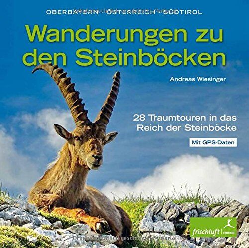 Andreas Wiesinger - Wanderungen zu den Steinböcken: Oberbayern, Österreich, Südtirol - Preis vom 02.10.2026 23:42:20 h
