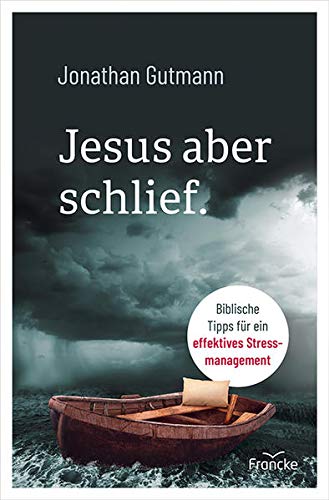Jonathan Gutmann - Jesus aber schlief.: Biblische Tipps für ein effektives Stressmanagement - Preis vom 10.10.2026 11:48:34 h
