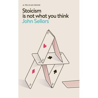 Stoicism Is Not What You Think, Gebundene Ausgabe von John Sellars, Penguin Books Ltd, 978-0-241-76695-8
