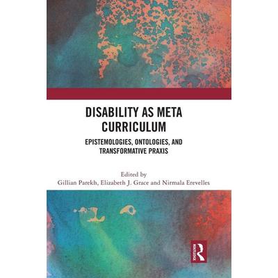 Disability as Meta Curriculum, Gebundene Ausgabe von Gillian (York University, Canada) Grace, E. Parekh, Taylor and Francis, 978-1-03-217218-7