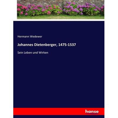 Johannes Dietenberger, 1475-1537, Taschenbuch von Hermann Wedewer, Hansebooks, 978-3-7436-3382-7